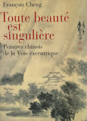 CHENG François Toute beauté est singulière. Peintres chinois de la voie excentrique Librairie Eklectic