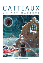 CATTIAUX Louis Cattiaux, un Art Magique (de Jean-Christophe Lohest et Jeanne d´Hooghvorst) Librairie Eklectic