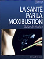 LI Docteur (médecin hospitalier) La santé par la moxibustion. Guide d´initiation Librairie Eklectic