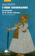 PAPIN Jean L´Inde gourmande. Encyclopédie de la cuisine indienne Librairie Eklectic