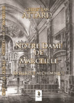 ATTARD Christian Notre Dame de Marceille. Basilique alchimique -- dernier exemplaire Librairie Eklectic
