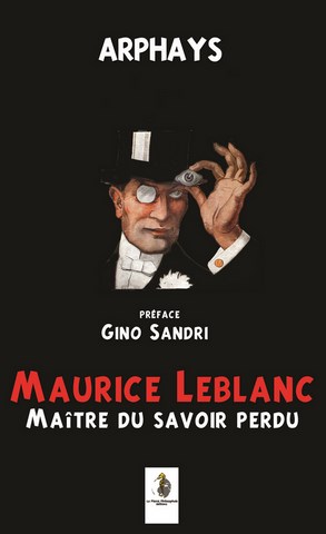 ARPHAYS Maurice Leblanc, maÃ®tre du savoir perdu Librairie Eklectic