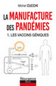 CUCCHI Michel La manufacture des pandÃ©mies. 1-Les vaccins gÃ©niques. Librairie Eklectic