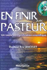 ANCELET Eric Dr En finir avec Pasteur. Plus dÂ´un siÃ¨cle de mystification scientifique : 6Ã¨me Ã©dition augmentÃ©e 2022 Librairie Eklectic