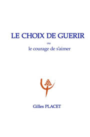 PLACET Gilles Le choix de guérir ou le courage de s´aimer Librairie Eklectic