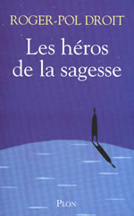 DROIT Roger-Paul Les HÃ©ros de la sagesse  Librairie Eklectic