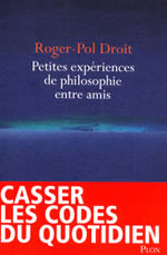 DROIT Roger-Paul Petites expériences de philosophie entre amis  Librairie Eklectic