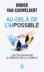 VAN CAUWELAERT Didier  Au-delà de l´impossible. L´extraordinaire au service de la science Librairie Eklectic