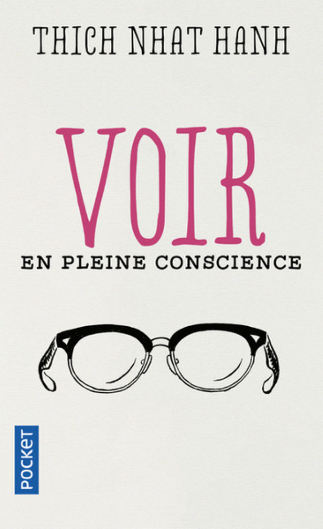 THICH NHAT HANH Voir en pleine conscience - Dépasser les illusions liées à la perception pour s´ouvrir au monde. Librairie Eklectic