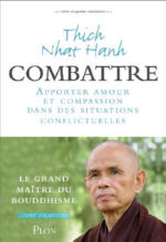 THICH NHAT HANH Combattre en pleine conscience - Apporter amour et compassion dans les situations conflictuelles  Librairie Eklectic