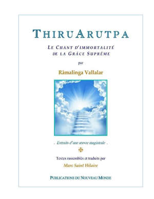 VALLALAR Râmalinga ThiruArutpa : le chant d´immortalité de la grâce suprême. Extraits d´une oeuvre magistrale (rassemblés et traduits par Marc Saint-Hilaire) Librairie Eklectic