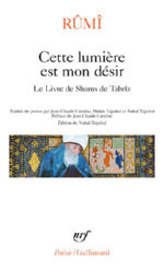 RÛMÎ Djalâl-ud-Dîn Cette lumière est mon désir. Le Livre de Shams de Tabriz Librairie Eklectic