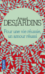 DESJARDINS Arnaud Pour une vie réussie, un amour réussi Librairie Eklectic