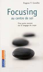 GENDLIN E.T. Dr Focusing au centre de soi. Une porte ouverte sur le langage du corps Librairie Eklectic