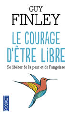 FINLEY Guy Le courage d´être libre - Se libérer de la peur et de l´angoisse  Librairie Eklectic