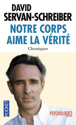 SERVAN-SCHREIBER David Notre corps aime la vérité. Chroniques 1999-2011 Librairie Eklectic