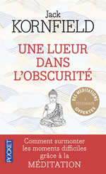 KORNFIELD Jack Une lueur dans l´obscurité. Comment surmonter les moments difficiles grâce à la méditation Librairie Eklectic