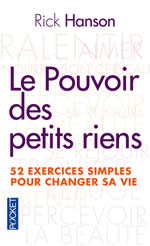 HANSON Rick Le pouvoir des petits riens - 52 exercices simples pour changer sa vie  Librairie Eklectic