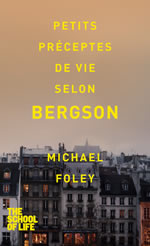 FOLEY Michael Petits préceptes de vie selon Bergson  Librairie Eklectic