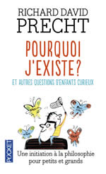 PRECHT Richard David Pourquoi j´existe? Et autres questions d´enfants curieux. Une initiation à la philosophie pour petits et grands Librairie Eklectic