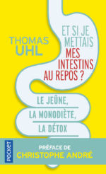 UHL Thomas Et si je mettais mes intestins au repos ? Le jeûne, la monodiète, la détox les 3 clés de la vitalité Librairie Eklectic