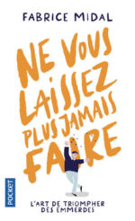 MIDAL Fabrice Ne vous laissez plus jamais faire ! L´art de triompher des emmerdes Librairie Eklectic