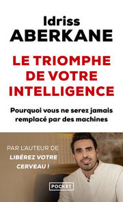 ABERKANE Idriss Le Triomphe de votre intelligence. Pourquoi vous ne serez jamais remplacé par des machines Librairie Eklectic