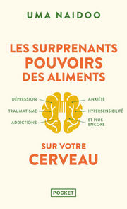 NAIDOO Uma (Dre) Les surprenants pouvoirs des aliments sur votre cerveau. Dépression, traumatisme, addictions, anxiété, hypersensibilité et plus encore Librairie Eklectic