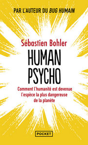 BOHLER Sébastien  Human psycho. Comment l´humanité est devenue l´espèce la plus dangereuse de la planète. Librairie Eklectic