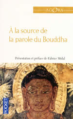 MIDAL Fabrice (ed.) A la source de la parole du Bouddha (Anthologie de textes issus du Dhammapada et de sûtras) Librairie Eklectic