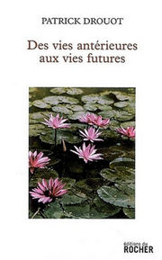 DROUOT Patrick Des vies antérieures aux vies futures (nouvelle édition 2007) Librairie Eklectic