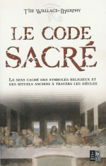 WALLACE-MURPHY Tim Code sacré (Le). Le sens caché des symboles religieux et des rituels anciens à travers les siècles Librairie Eklectic