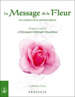 AÏVANHOV Omraam Mikhaël Le message de la fleur. Les sentiers de la métamorphose, d´après l’œuvre d´Omraam Mikhaël Aïvanhov (Nouvelle édition) Librairie Eklectic