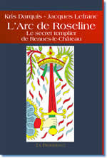 DARQUIS K. & LEFRANC J. L´arc de Roseline. Le secret templier de Rennes-le-Château Librairie Eklectic