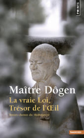 DÔGEN Maître La Vraie Loi, trésor de l´oeil : textes choisis du Shobogenzo. Traduction Yoko Orimo Librairie Eklectic