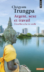 TRUNGPA Chögyam Argent, sexe et travail. S´éveiller à la vie réelle -- rupture provisoire Librairie Eklectic