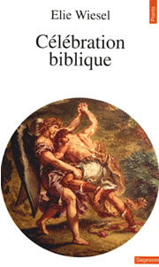 WIESEL Elie Célébration biblique. Portraits et légendes Librairie Eklectic