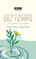 BASTIERE Jean-Marc Les sept secrets du temps. Pour rééquilibrer son quotidien.  Librairie Eklectic