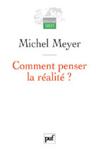MEYER Michel Comment penser la réalité ? Librairie Eklectic