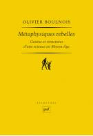 BOULNOIS O. Métaphysiques rebelles. Genèse et structures d´une science au Moyen-Age  Librairie Eklectic