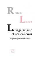 LARUE Renan  Le végétarisme et ses ennemis - 25 siècles de débats  Librairie Eklectic