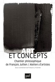 JULLIEN François & L´YVONNET François Art et concepts - Chantier philosophique de François Jullien/Ateliers d´artistes Librairie Eklectic