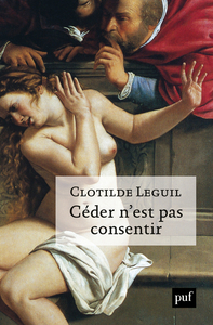 LEGUIL Clotilde Céder n´est pas consentir - Une approche clinique et politique du consentement Librairie Eklectic