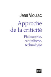 VIOULAC Jean Approche de la criticité. Philosophie, capitalisme, technologie Librairie Eklectic