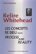 HURTUBISE Denis Relire Whitehead. Les concepts de Dieu dans Process and Reality Librairie Eklectic