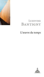 BANTIGNY Ludivine L´oeuvre du temps Librairie Eklectic