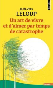 LELOUP Jean-Yves Un art de vivre et d´aimer par temps de catastrophe Librairie Eklectic