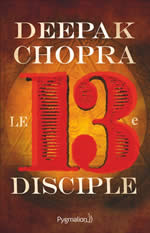 CHOPRA Deepak Le 13e disciple - roman Librairie Eklectic