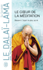 DALAÏ-LAMA (S.S. le XIVème) Le Coeur de la méditation, découvrir l´esprit le plus secret. Enseignements sur Les trois mots qui frappent le point vital de Patrul Rinpoché.  Librairie Eklectic