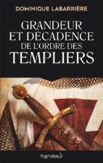 LABARRIERE Dominique Grandeur et décadence de l´ordre des Templiers Librairie Eklectic